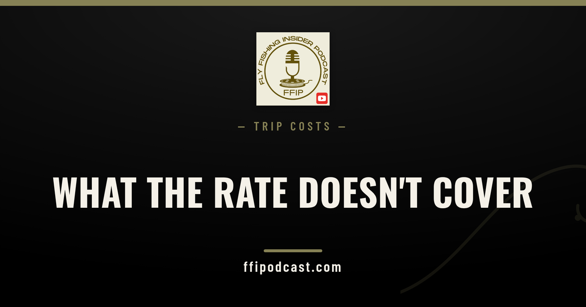 What all-inclusive covers at a fly fishing lodge — Fly Fishing Insider Podcast