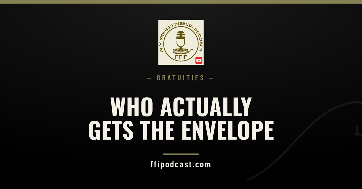 Tipping at a fly fishing lodge — Fly Fishing Insider Podcast