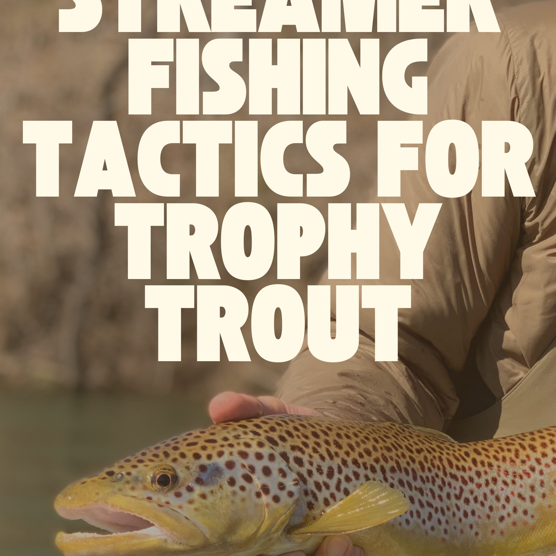 10 Streamer Fishing Tactics for Trophy Trout | Catch Big Fish | Fly Fishing Insider Podcast, Blog and Shop