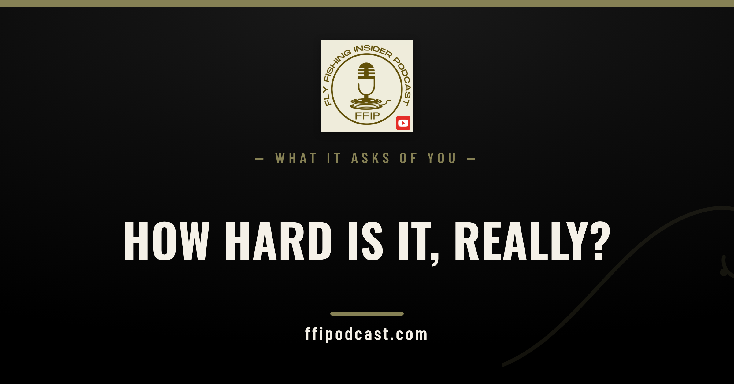 How physically demanding a fly fishing trip is — Fly Fishing Insider Podcast