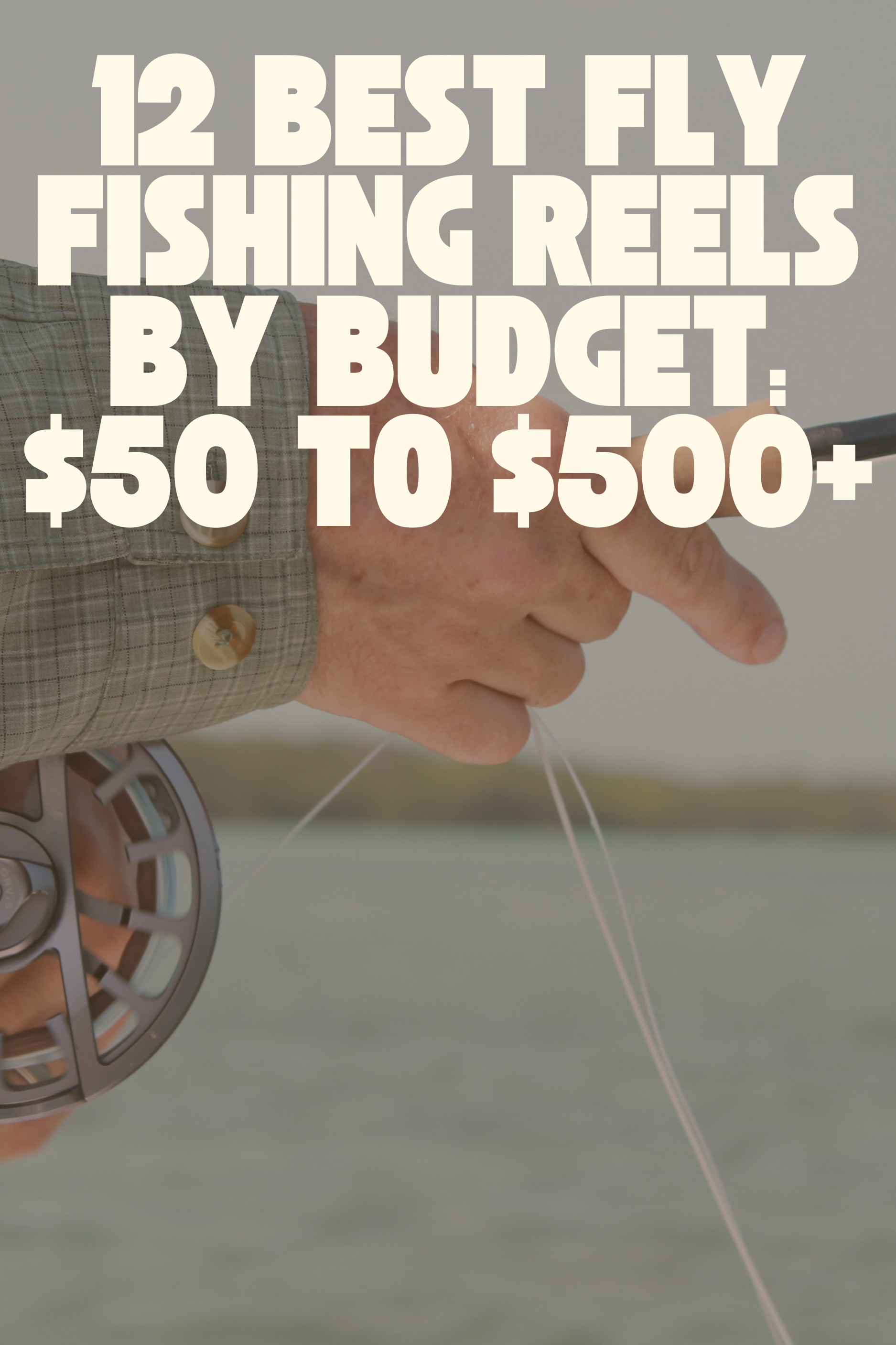 12 Best Fly Fishing Reels by Budget: $50 to $500+ | Fly Fishing Insider Podcast, Blog and Shop