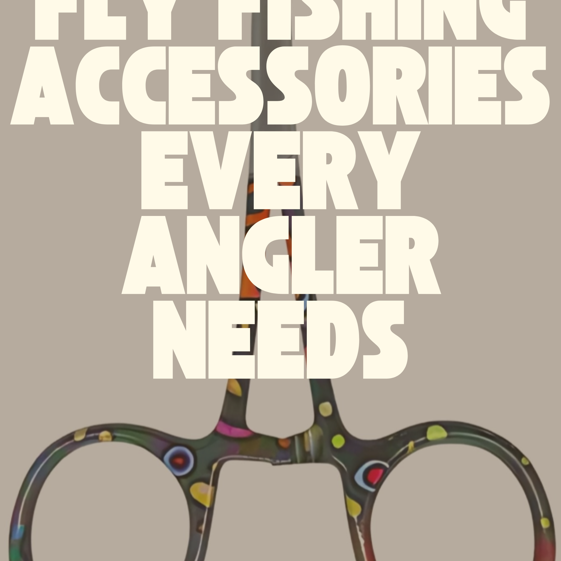 15 Essential Fly Fishing Accessories Every Angler Needs | Fly Fishing Insider Podcast, Blog and Shop