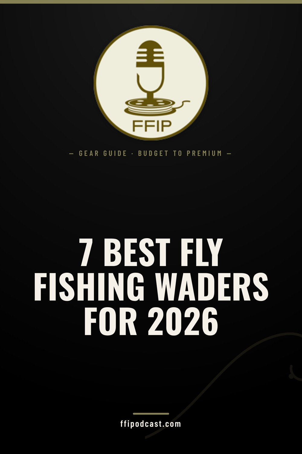 7 Best Fly Fishing Waders for 2026 cover from the Fly Fishing Insider Podcast