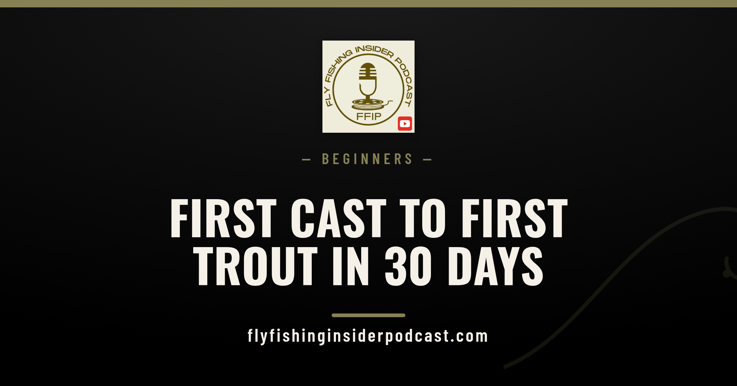 Fly Fishing Insider Podcast cover reading First Cast to First Trout in 30 Days for a beginner fly fishing plan