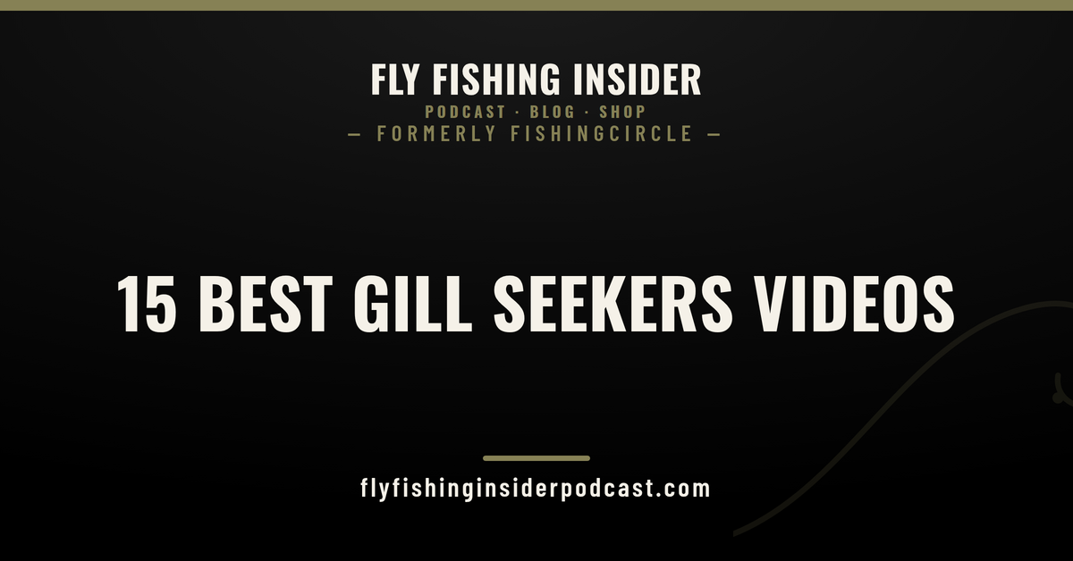 The 15 best Gill Seekers, formerly FishingCircle, videos ranked - Fly Fishing Insider Podcast