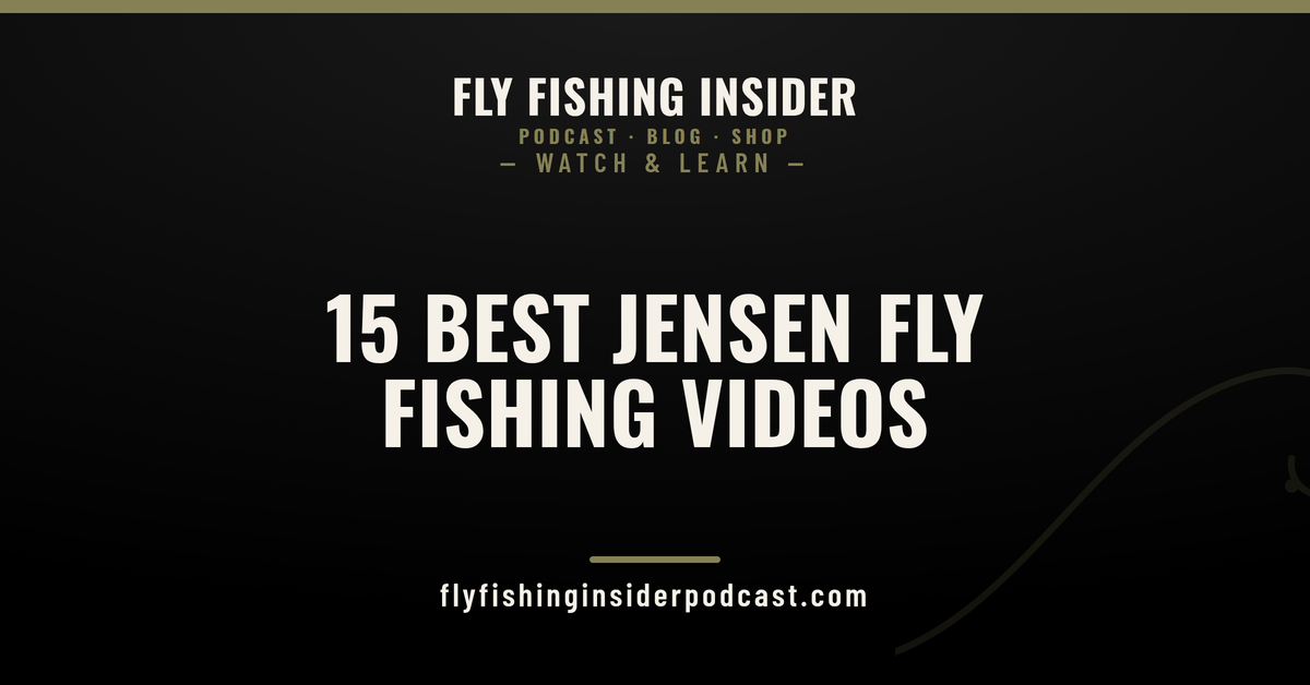 The 15 best Jensen Fly Fishing videos ranked - Fly Fishing Insider Podcast