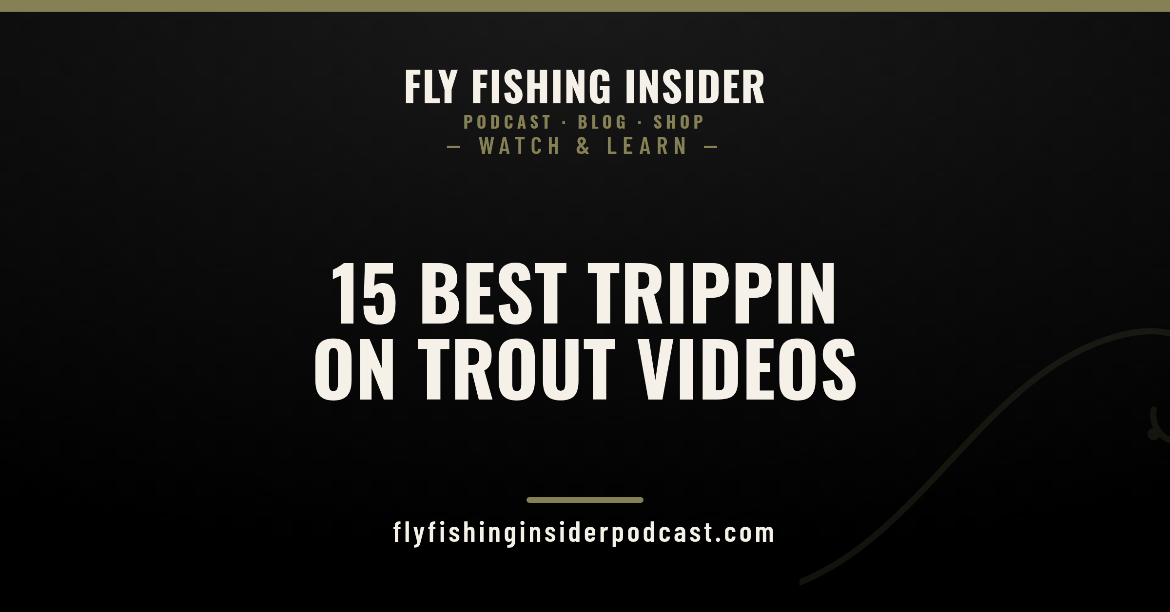 The 15 best Trippin On Trout videos ranked - Fly Fishing Insider Podcast