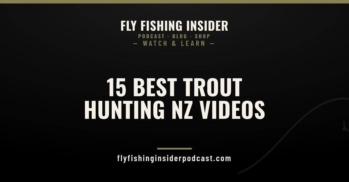The 15 best Trout Hunting NZ videos ranked - Fly Fishing Insider Podcast