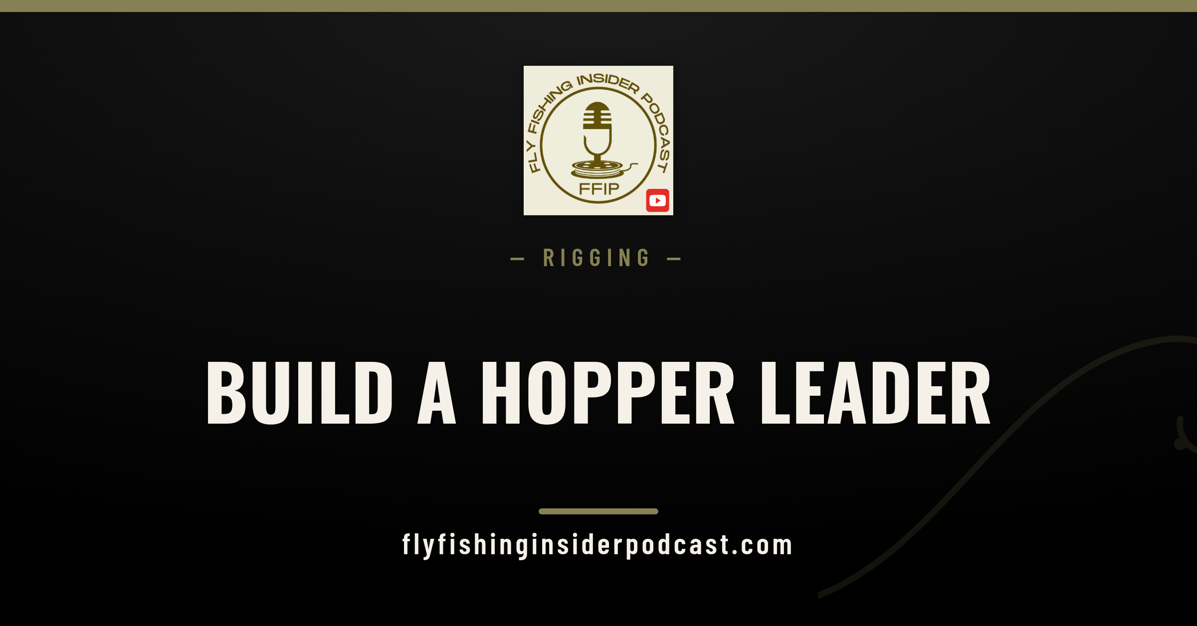 Fly Fishing Insider Podcast cover: building a hopper leader that turns over big dry flies