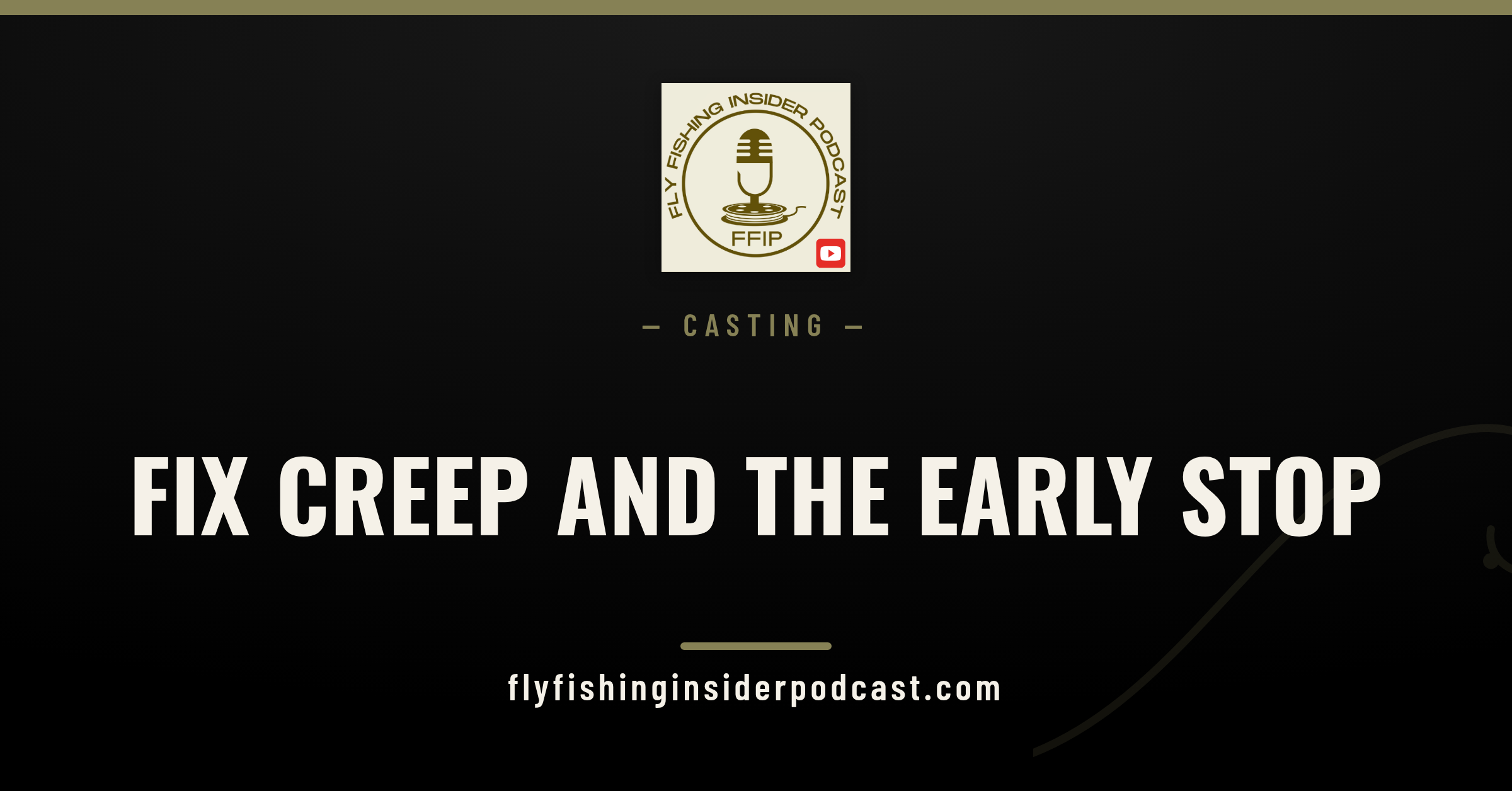 Fly Fishing Insider Podcast cover: fixing creep and the early stop to cure tailing loops