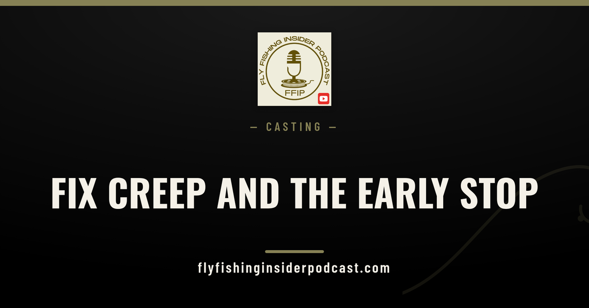 Fly Fishing Insider Podcast cover: fixing creep and the early stop to cure tailing loops