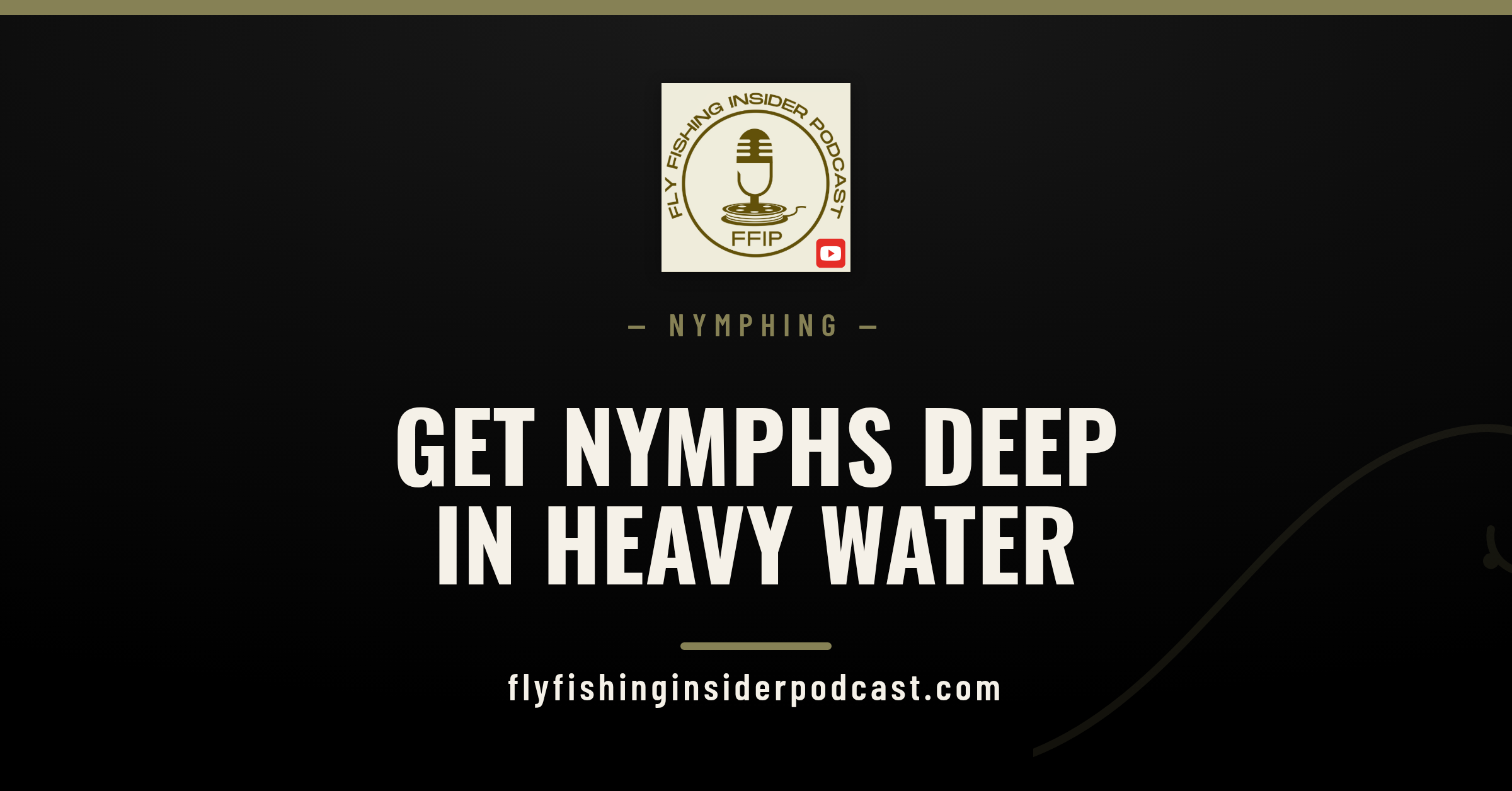 Fly Fishing Insider Podcast cover: how to get nymphs deep in fast, heavy water