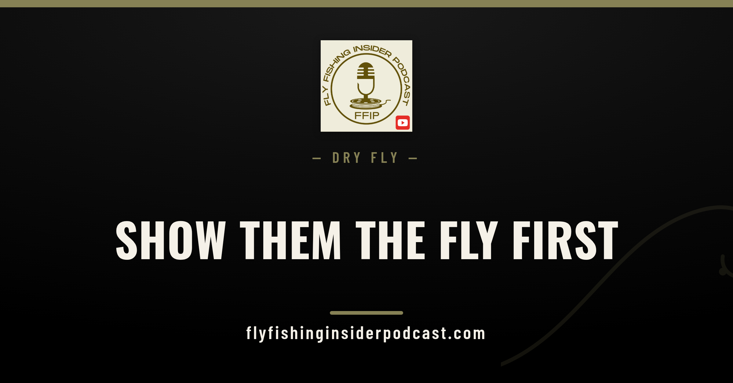 Fly Fishing Insider Podcast cover: Show Them the Fly First, fishing dry flies downstream to spooky trout