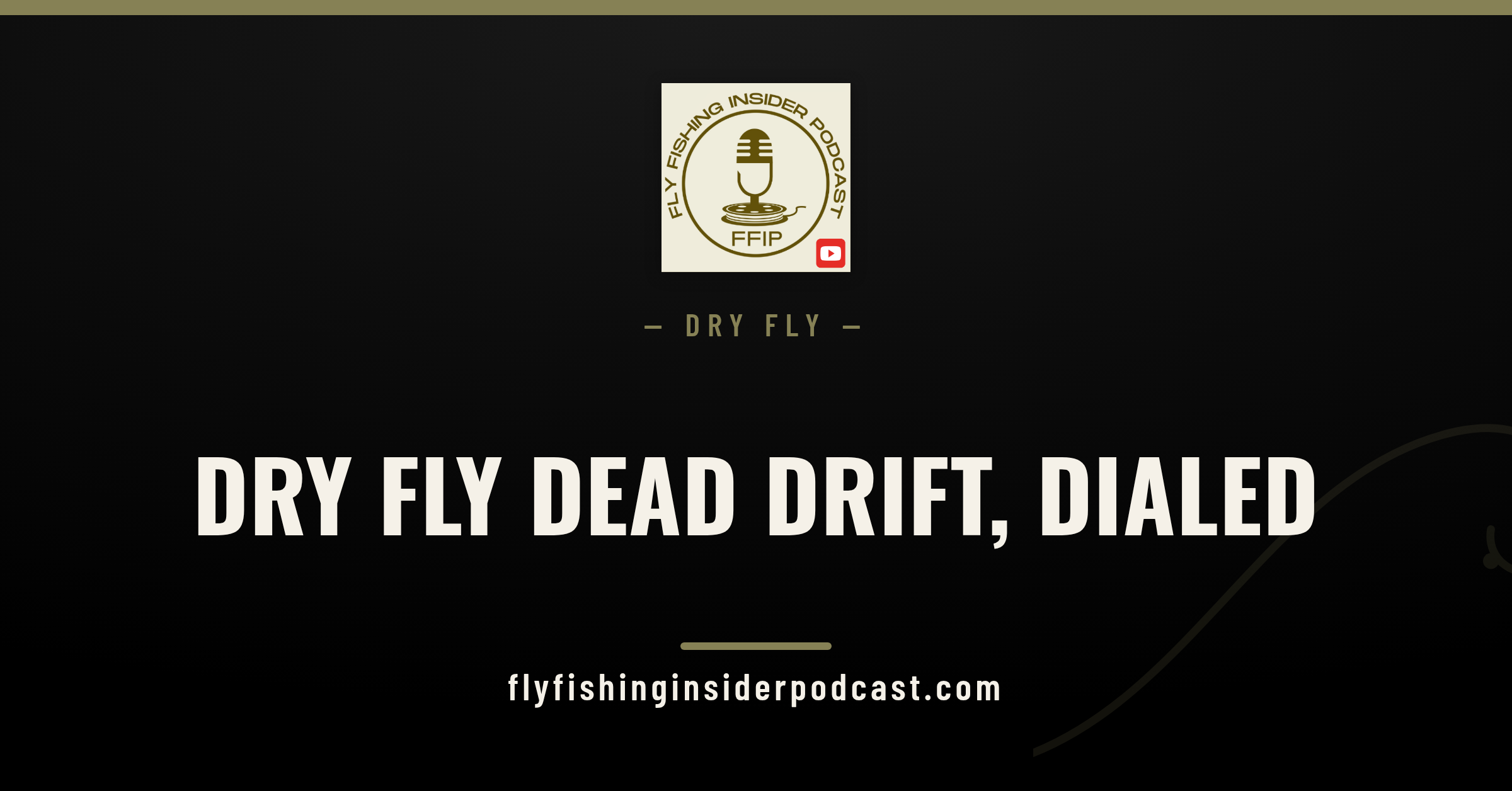 Fly Fishing Insider Podcast cover: dry fly dead drift, how to get a clean float every cast