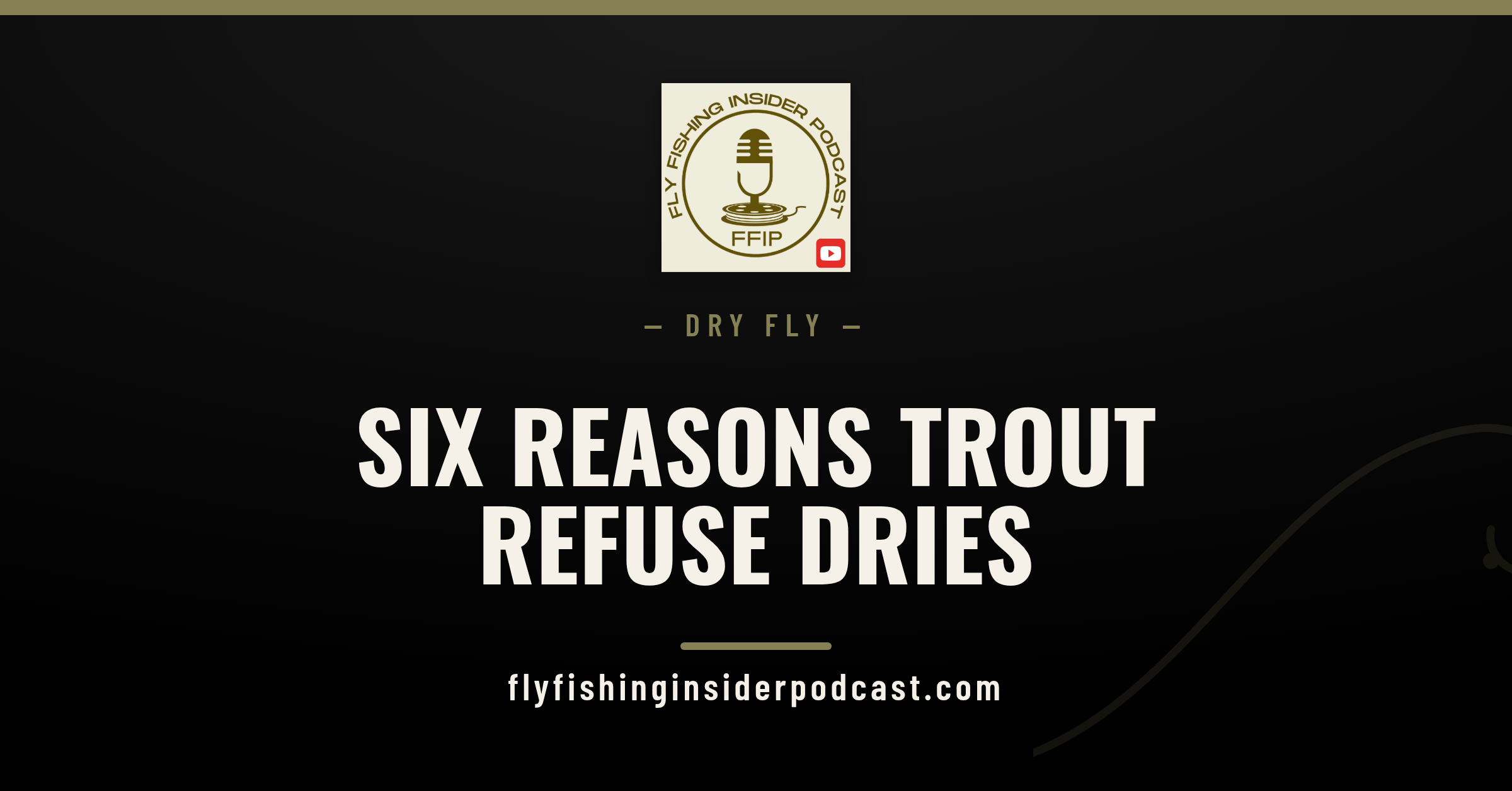 Fly Fishing Insider Podcast cover: six reasons trout refuse your dry fly and the fix for each