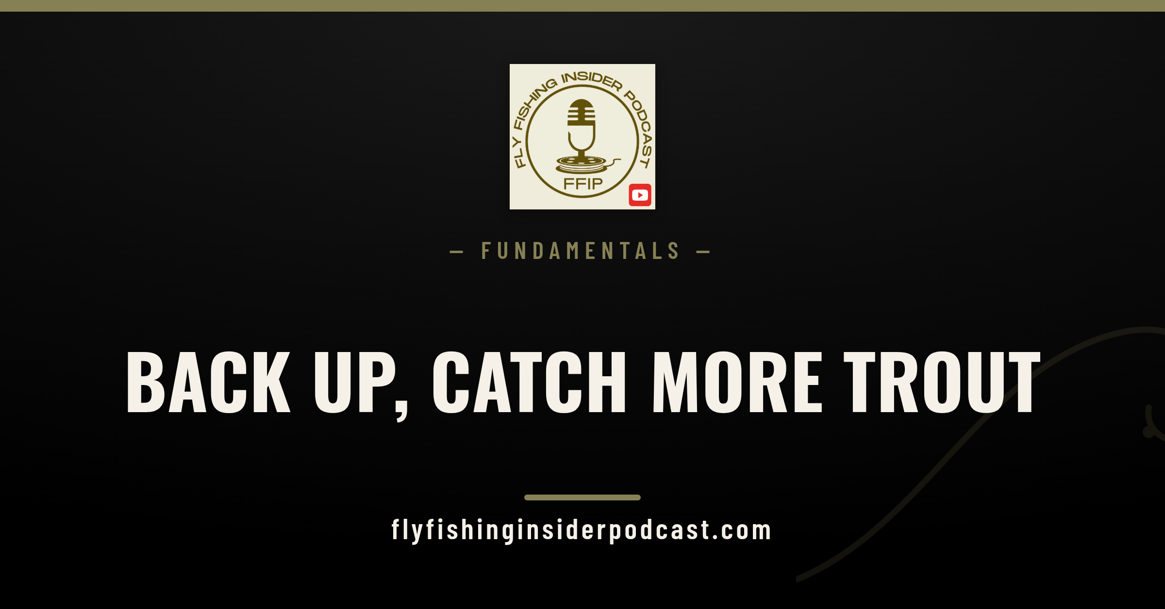 Fly Fishing Insider Podcast cover: back up and catch more trout by fishing from farther away