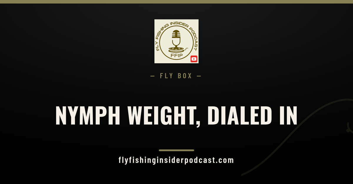 Fly Fishing Insider Podcast cover reading Nymph Weight, Dialed In, a guide to bead sizes and split shot