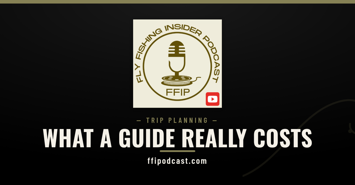What a fly fishing guide costs — Fly Fishing Insider Podcast trip planning cover