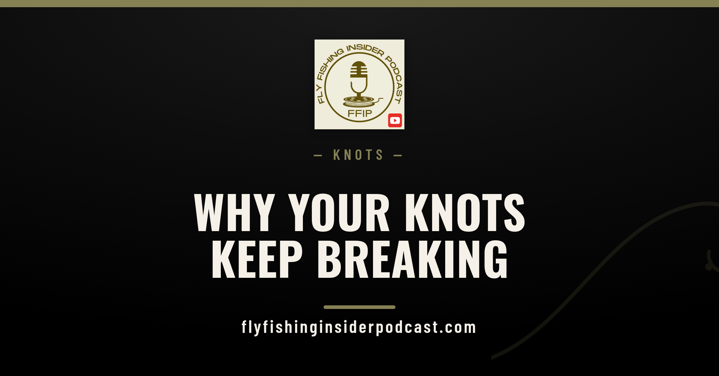 Fly fishing knot tying tips cover: why your knots keep breaking, with the Fly Fishing Insider Podcast logo