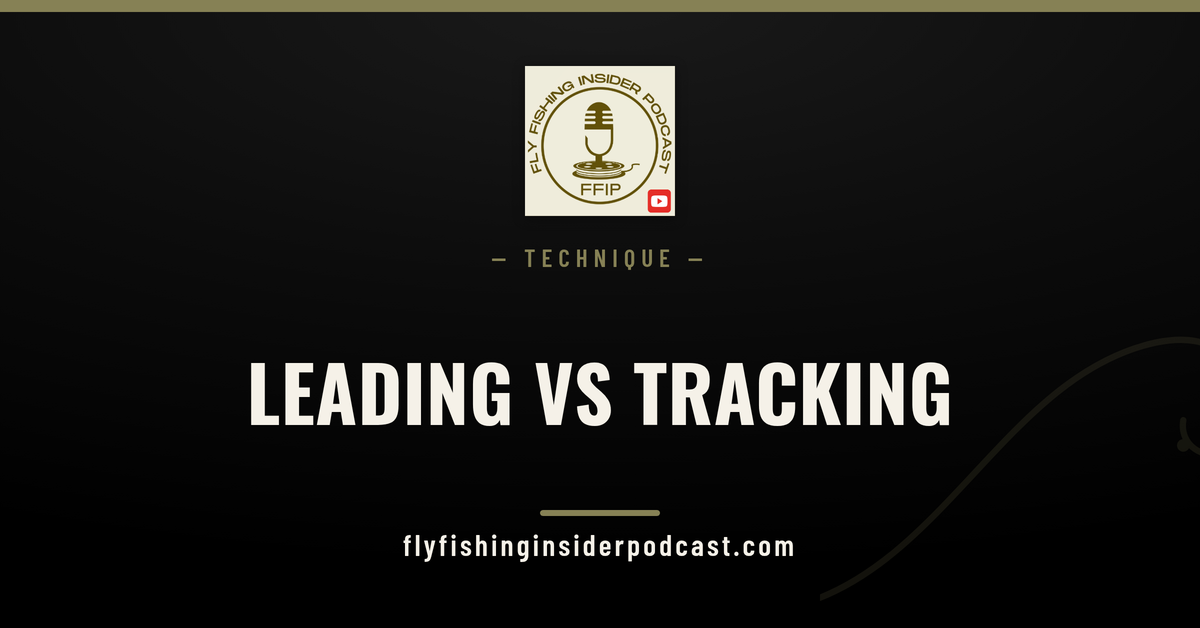 Fly Fishing Insider Podcast cover: leading vs tracking, the tight-line nymphing skill that doubles hookups