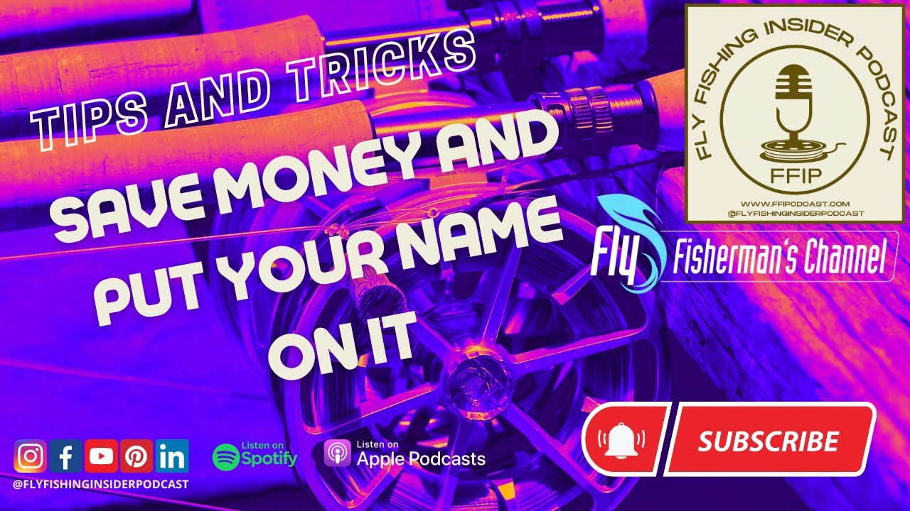 Save Money and Put Your Name On It - Tips and Tricks - Fly Fishing Insider Podcast - Fly Fishing Insider Podcast episode thumbnail