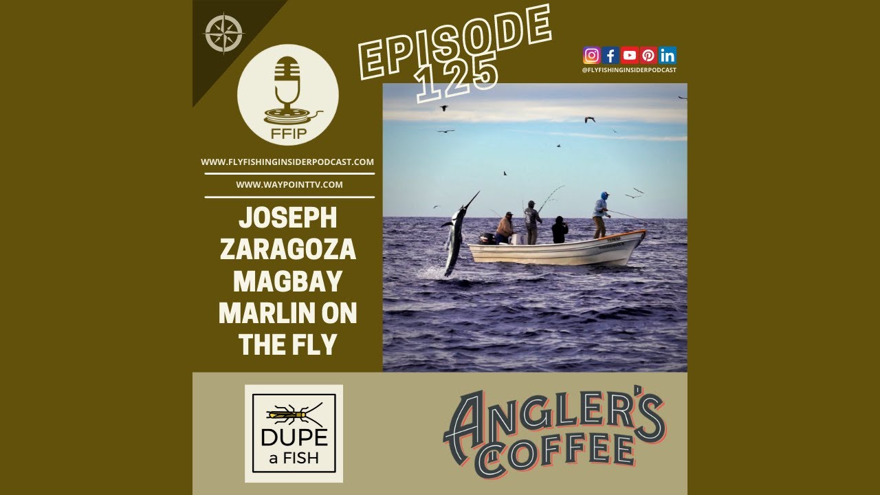 Fly Fishing Insider Podcast Season 3 Episode 125 with Joseph Zaragoza on Mag Bay marlin