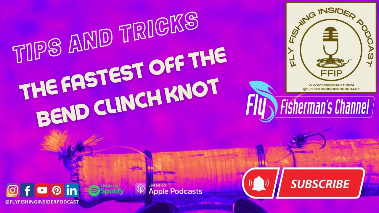 The Fastest Off the Bend Clinch Knot - Fly Fishing Insider Podcast episode thumbnail
