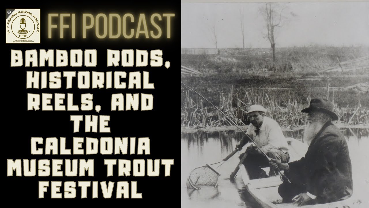 Bamboo Rods, Historical Reels, and the Caledonia Museum Trout Festival - Bonus Episode - Fly Fishing Insider Podcast episode thumbnail