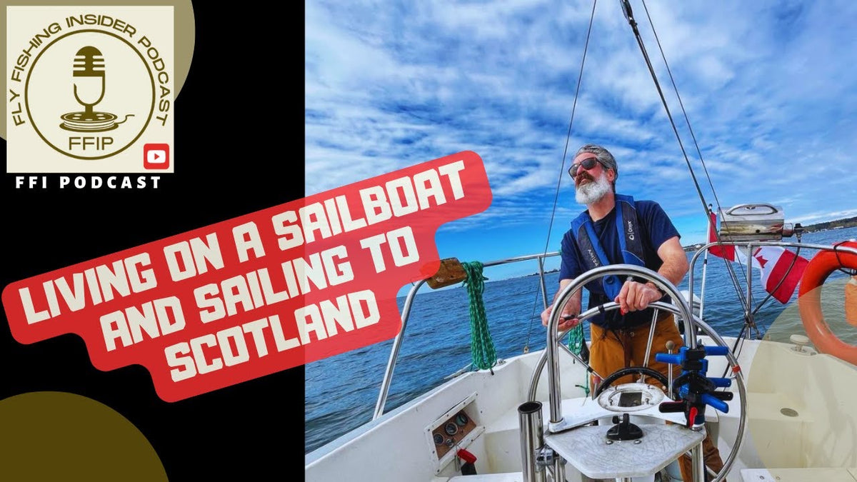 Journey of Living on a Sailboat and His Plans to Sail to Scotland - Fly Fishing Insider Podcast episode thumbnail
