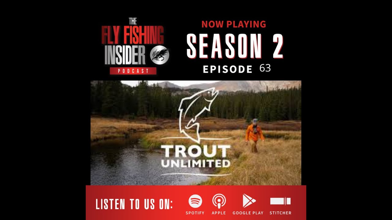 Episode 63 -  Trout Unlimited  - Three Different Stories , One Goal. - Fly Fishing Insider Podcast episode thumbnail