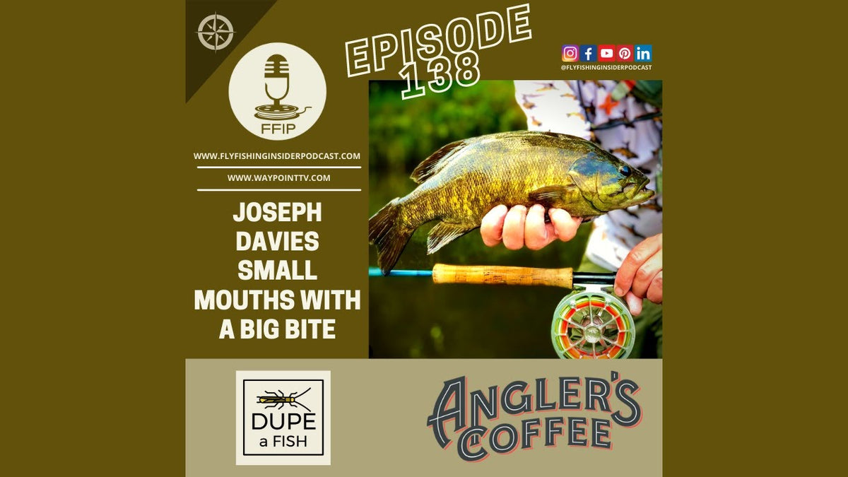 Fly Fishing Insider Podcast Episode 138 with Joseph Davies on smallmouth bass