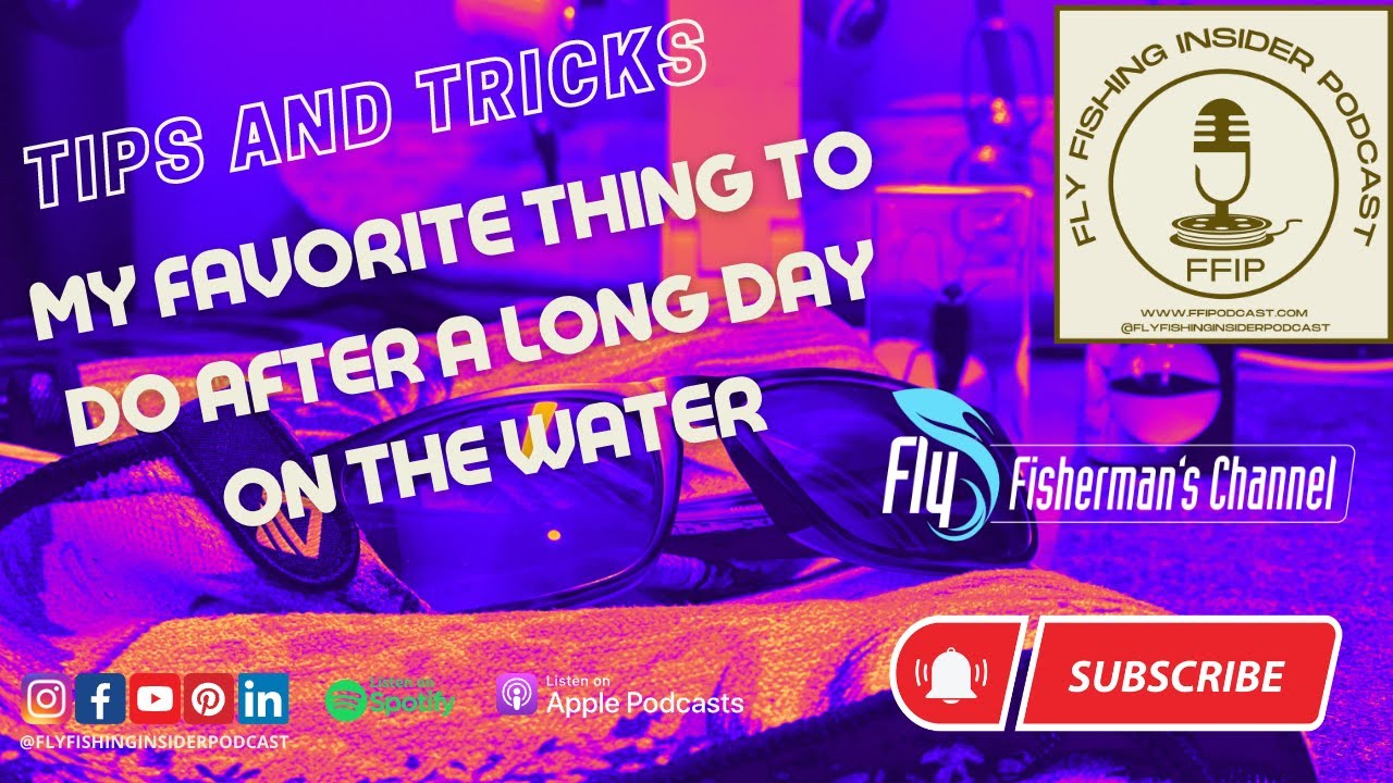 My Favorite Thing to Do After a Long Day on the Water - Tips and Tricks - Fly Fishing Insider Podcast - Fly Fishing Insider Podcast episode thumbnail