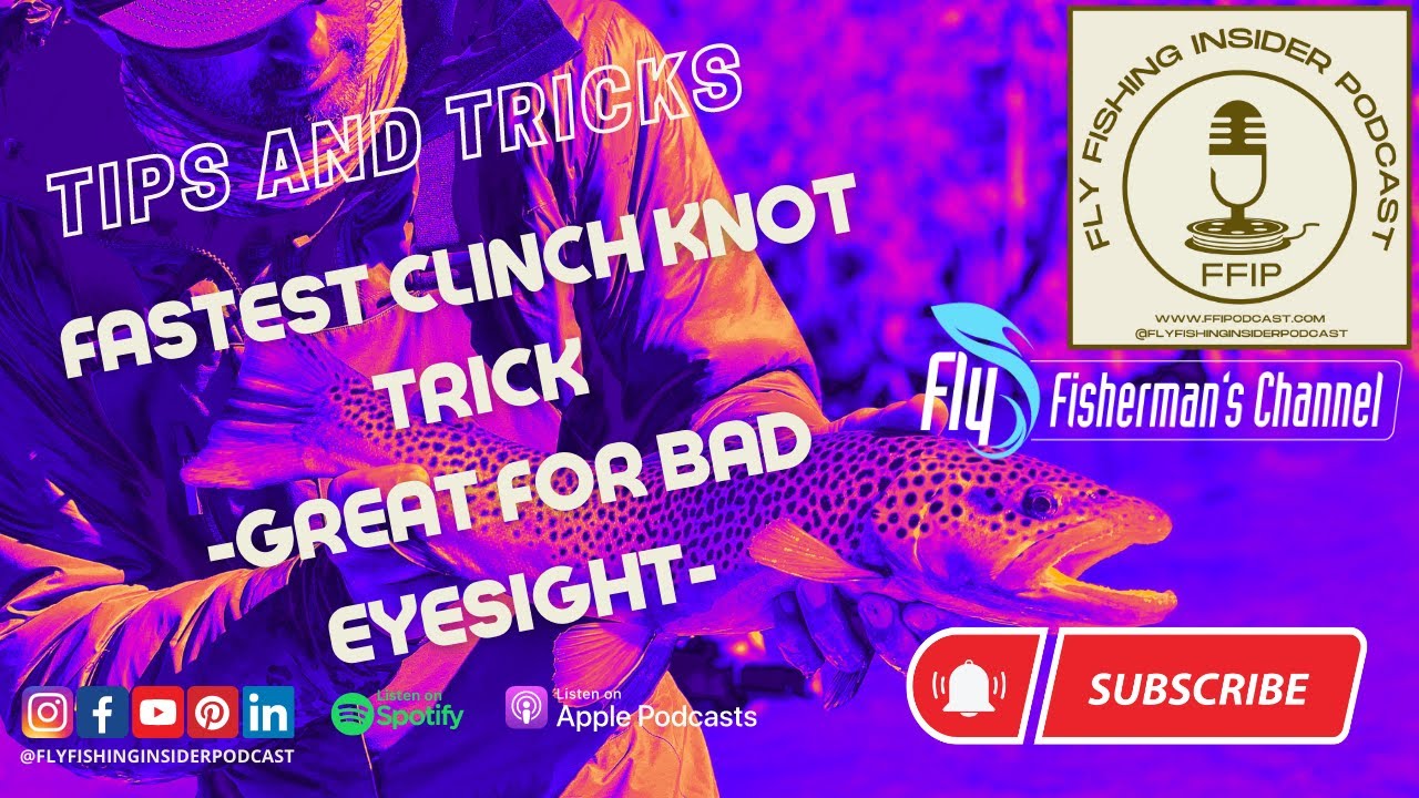 Fastest Clinch Knot Trick and Great for Bad Eyesight - Fly Fishing Insider Podcast episode thumbnail