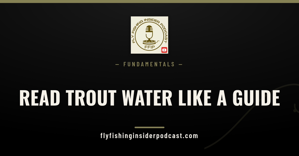 Fly Fishing Insider Podcast cover reading Read Trout Water Like a Guide, a beginner guide to seams and feeding lanes