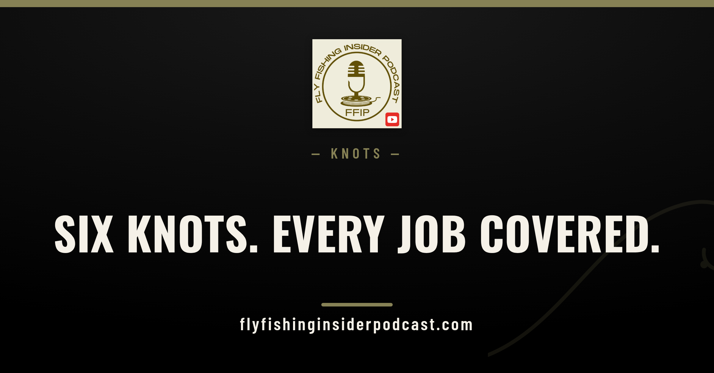 Fly Fishing Insider Podcast cover reading Six Knots, Every Job Covered, a guide to fly fishing knots for trout