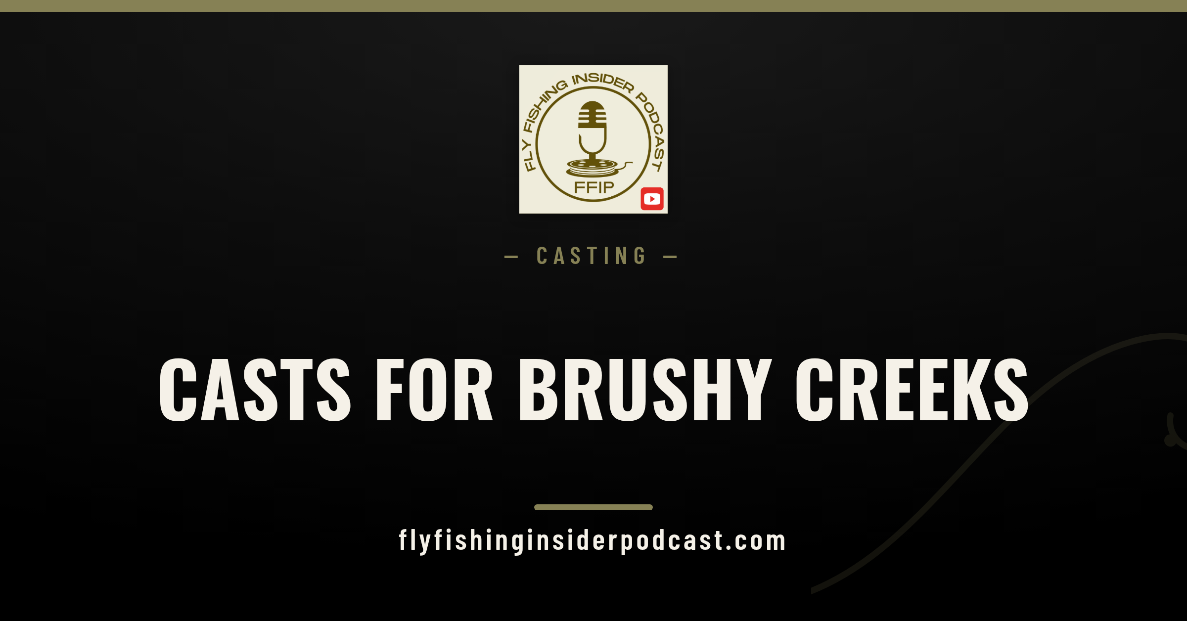 Fly Fishing Insider Podcast cover: bow-and-arrow, roll and sidearm casts for brushy creeks