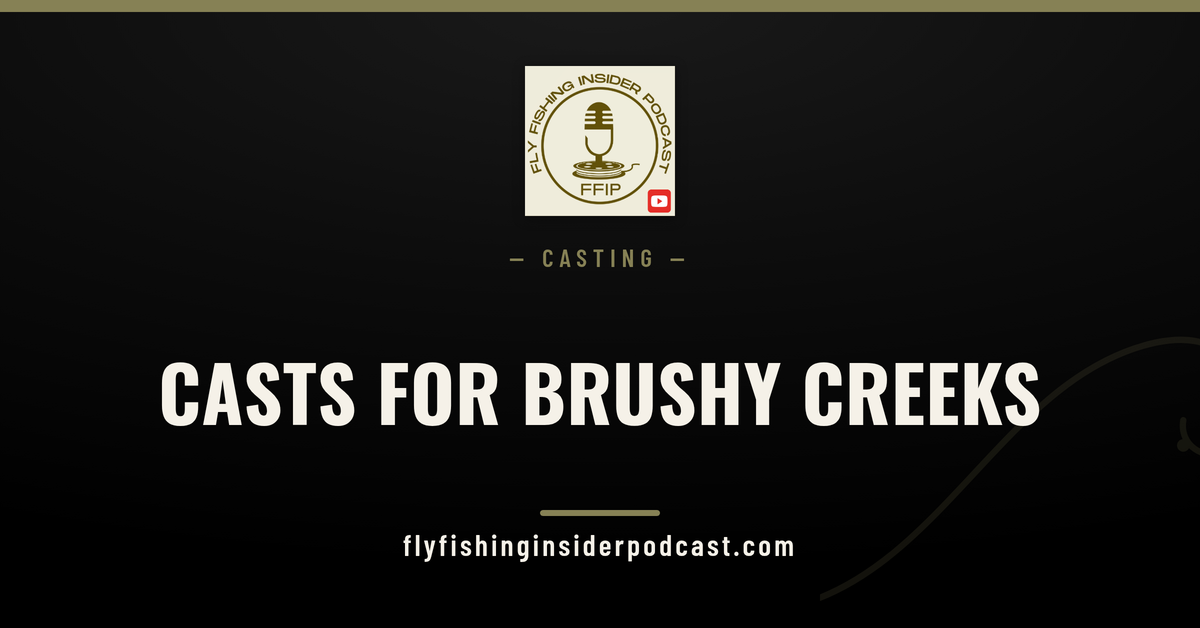 Fly Fishing Insider Podcast cover: bow-and-arrow, roll and sidearm casts for brushy creeks