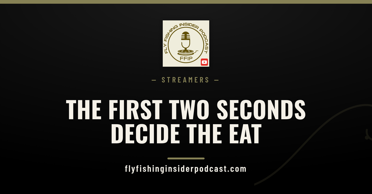 Cover graphic: The first two seconds decide the eat, a streamer fishing guide from Fly Fishing Insider Podcast