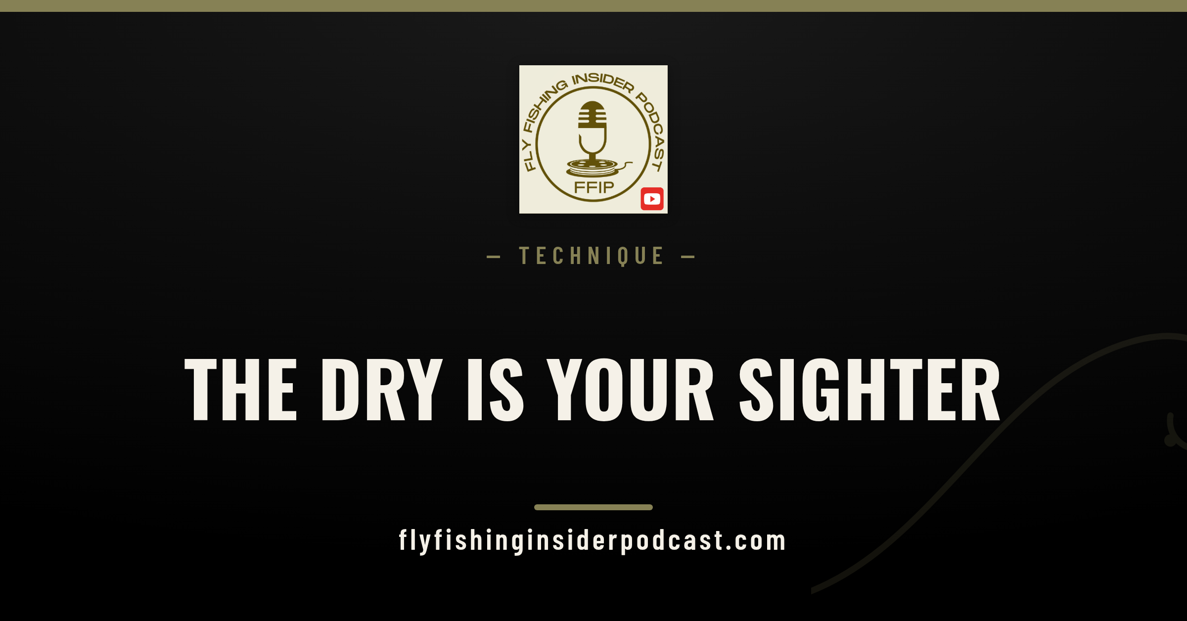 Fly Fishing Insider Podcast cover: The Dry Is Your Sighter, a tight-line dry dropper approach