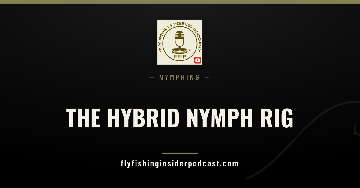 Fly Fishing Insider Podcast cover: the hybrid nymph rig, an indicator on a tight line for deep, slow water