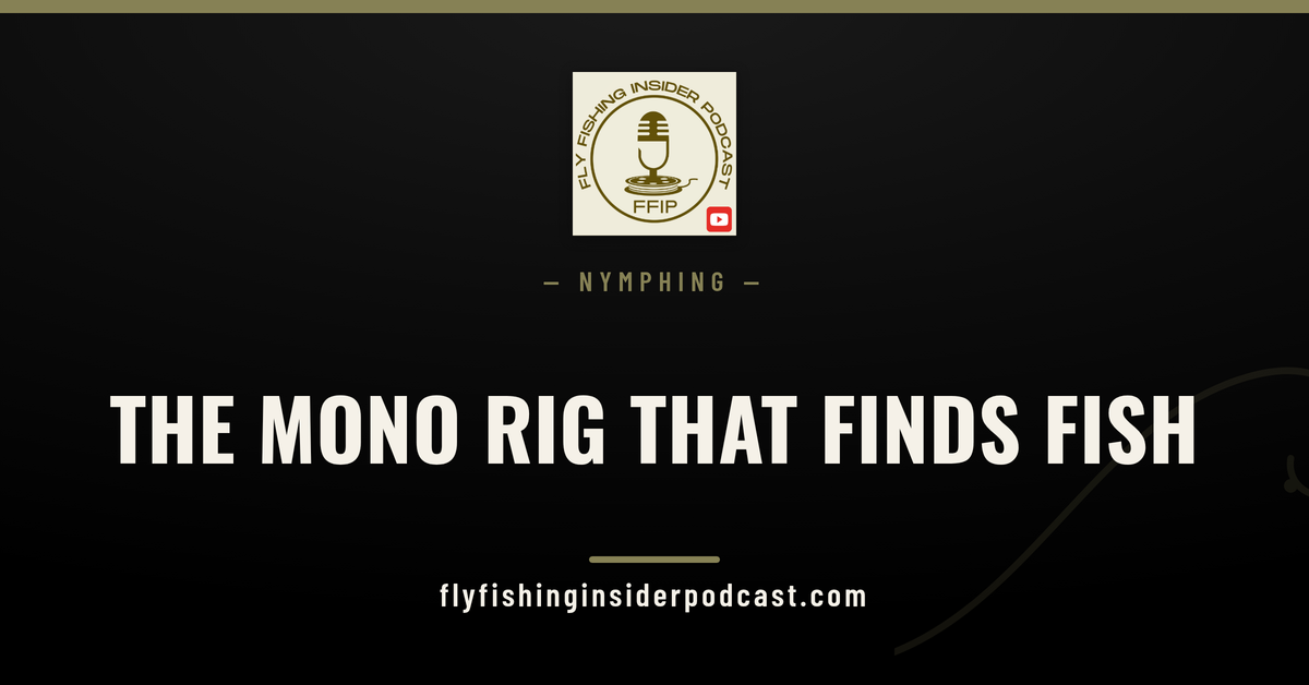 Fly Fishing Insider Podcast cover: tight line nymphing, the mono rig that finds fish in any current
