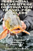 Essential Elements of Destination Travel for Anglers eBook| Fly Fishing Insider Podcast