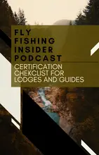 Fly Fishing Insider Podcast - Fly Fishing Destination Certification Checklist