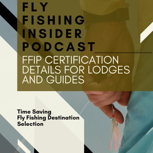 Fly Fishing Insider Podcast - Fly Fishing Destination Certification